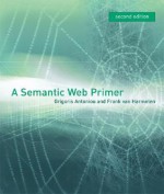 A Semantic Web Primer, 2nd edition (Cooperative Information Systems) - Grigoris Antoniou, Frank van Harmelen