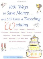 1001 Ways To Save Money . . . and Still Have a Dazzling Wedding - Sharon Naylor