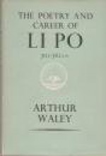 Poetry and Career of Li Po - Arthur Waley