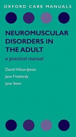 Neuromuscular Disorders in the Adult: A Practical Manual - David Hilton-Jones, Jane Freebody, Jane Stein