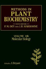 Molecular Biology, Volume 10B (Methods in Plant Biochemistry) (Methods in Plant Biochemistry) - Jeffrey B. Harborne, J.A. Bryant