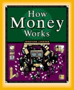 How Money Works (How It Works Series) - Jonathan Lansner