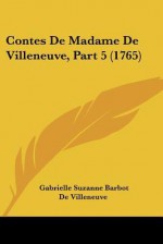 Contes de Madame de Villeneuve, Part 5 (1765) - Gabrielle-Suzanne Barbot de Villeneuve