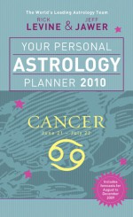 Your Personal Astrology Planner 2010: Cancer - Rick Levine, Jeff Jawer