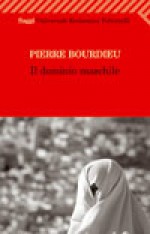 Il dominio maschile - Pierre Bourdieu, Alessandro Serra