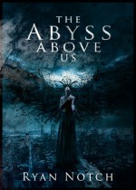 The Abyss Above Us - Ryan Notch