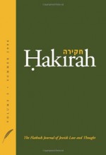 Hakirah: The Flatbush Journal of Jewish Law and Thought (Volume 3) - Heshey Zelcer, Shlomo Sprecher, Sheldon Epstein, Bernard Dickman, Yonah Wilamowsky, Michael J. Broyde, Abraham Kelman, Menachem Epstein, Asher Benzion Buchman, David Guttmann, Avraham Lifhsitz, Binyamin Rubin