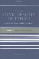 The Development of Ethics: Volume 2: From Suarez to Rousseau: A Historical and Critical Study - Terence Irwin