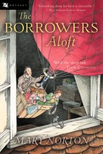 The Borrowers Aloft: With the Short Tale Poor Stainless - Mary Norton, Beth Krush, Joe Krush