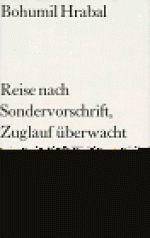 Reise nach Sondervorschrift, Zuglauf überwacht - Bohumil Hrabal, Franz Peter Künzel