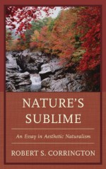 Nature's Sublime: An Essay in Aesthetic Naturalism - Robert S. Corrington