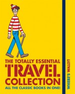 Where's Wally?: The Totally Essential Travel Collection - Martin Handford