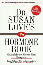 Dr. Susan Love's Hormone Book : Making Informed Choices About Menopause - Susan M. Love, Karen Lindsey