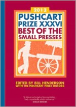 The Pushcart Prize XXXVI: Best of the Small Presses - Bill Henderson, Pushcart Prize