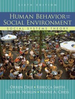 Human Behavior and the Social Environment: Social Systems Theory (6th Edition) - Orren Dale, Rebecca Smith, Julia M. Norlin