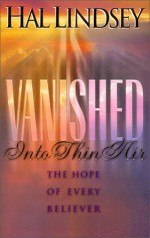 Vanished Into Thin Air: The Hope of Every Believer - Hal Lindsey