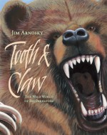 Tooth & Claw: The Wild World of Big Predators - Jim Arnosky