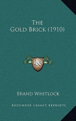 The Gold Brick (1910) - Brand Whitlock