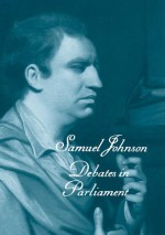 The Works of Samuel Johnson, Vols 11-13: Debates in Parliament - Samuel Johnson, John H. Middendorf, Thomas Kaminski, Benjamin Beard Hoover, O.M. Brack Jr.