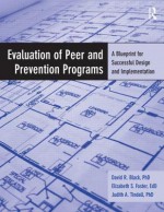 Evaluation of Peer and Prevention Programs: A Blueprint for Successful Design and Implementation - David Black, Elizabeth Foster, Judith A. Tindall