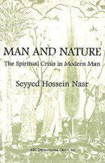 Man and Nature: The Spiritual Crisis in Modern Man - Seyyed Hossein Nasr