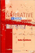 Narrative as Counter-Memory: A Half-Century of Postwar Writing in Germany and Japan - Reiko Tachibana