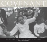 Covenant: Scenes from an African American Church - Tyagan Miller, Yusef Komunyakaa