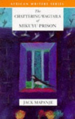 The Chattering Wagtails of Mikuyu Prison - Jack Mapanje