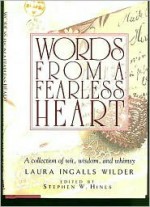 Words from a Fearless Heart - Laura Ingalls Wilder, Stephen W. Hines