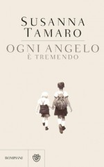 Ogni angelo è tremendo (Narrativa italiana) (Italian Edition) - Susanna Tamaro