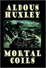 Mortal Coils - Aldous Huxley