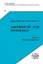 Arithmetic and Ontology: A Non-Realist Philosophy of Arithmetic. Edited by Pieranna Garavaso. - Philip Hugly, Charles Sayward, Pieranna Garavaso