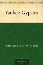 Yankee Gypsies - John Greenleaf Whittier