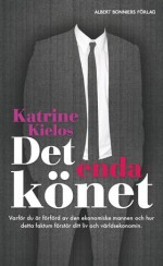 Det enda könet: Varför du är förförd av den ekonomiske mannen och hur det förstör ditt liv och världsekonomin - Katrine Kielos