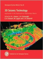 3D Seismic Technology: Application to the Exploration of Sedimentary Basins - Geological Society of London, Richard J. Davies, Joseph A. Cartwright, Simon A. Stewart, Mark Lappin