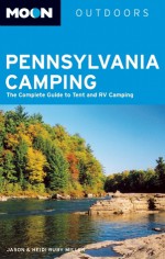 Moon Pennsylvania Camping: The Complete Guide to Tent and RV Camping - Jason Jack Miller, Heidi Ruby Miller