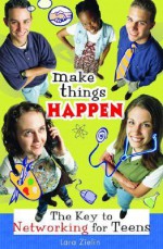 Make Things Happen: The Key to Networking for Teens - Lara Zielin