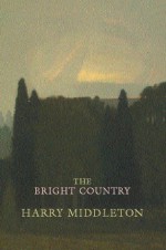 The Bright Country - Harry Middleton