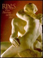 Rings: Five Passions In World Art - Michael Edward Shapiro, J.F. Brown