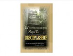 12 Never-mentioned Steps To Discipleship (Restoring The Church From The Foundation Up) - David James, Sylvia James, Gloria James