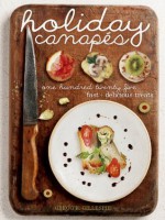 Holiday Canapés: 125 Fast and Delicious Treats! - Gregg R. Gillespie