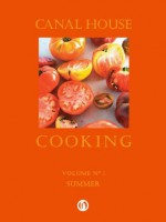 Canal House Cooking Volume N° 1: Summer - Melissa Hamilton, Christopher Hirsheimer