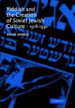 Yiddish and the Creation of Soviet Jewish Culture: 1918 1930 - David Shneer