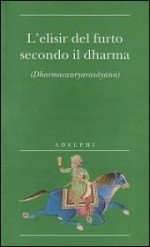 L'elisir del furto secondo il dharma (Dharmacauryarasayana) - Anonymous, Alessandro Passi