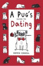 A Pug's Guide to Dating - Gemma Correll