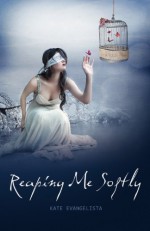 Reaping Me Softly - Kate Evangelista