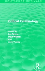 Critical Criminology (Routledge Revivals) - Ian Taylor, Paul Walton, Jock Young