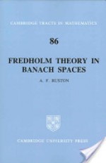 Fredholm Theory in Banach Spaces - A.F. Ruston, W. Fulton, Béla Bollobás, C.T.C. Wall, H. Halberstam