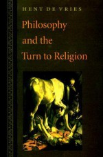 Philosophy and the Turn to Religion - Hent de Vries