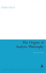 Origins of Analytic Philosophy: Kant and Frege - Delbert Reed